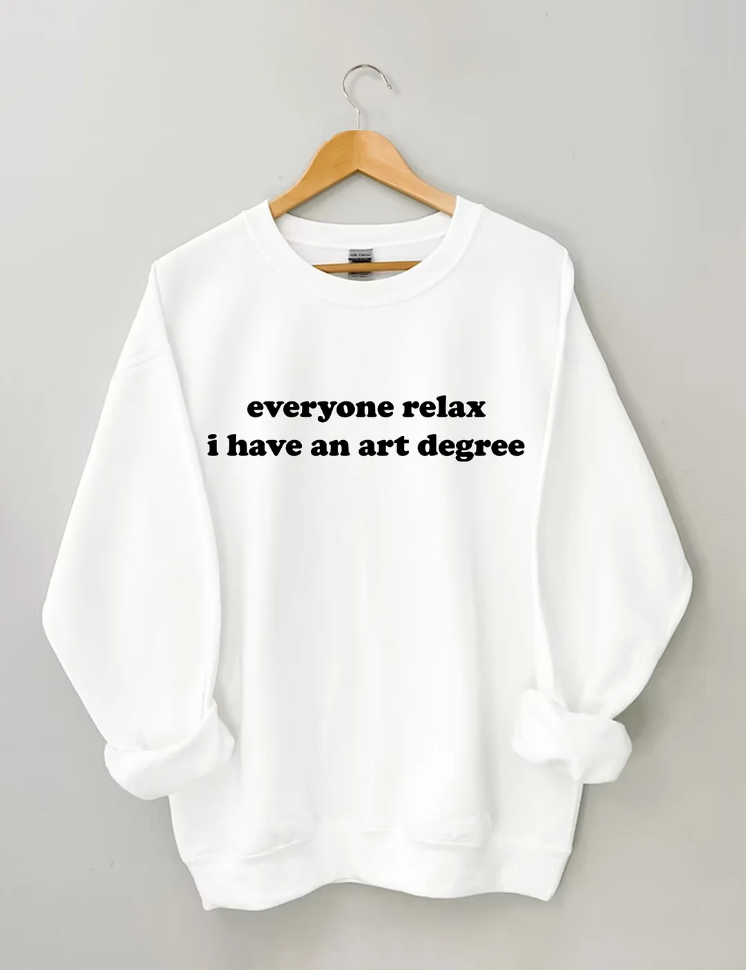 Everyone Relax I Have An Art Degree Sweatshirt