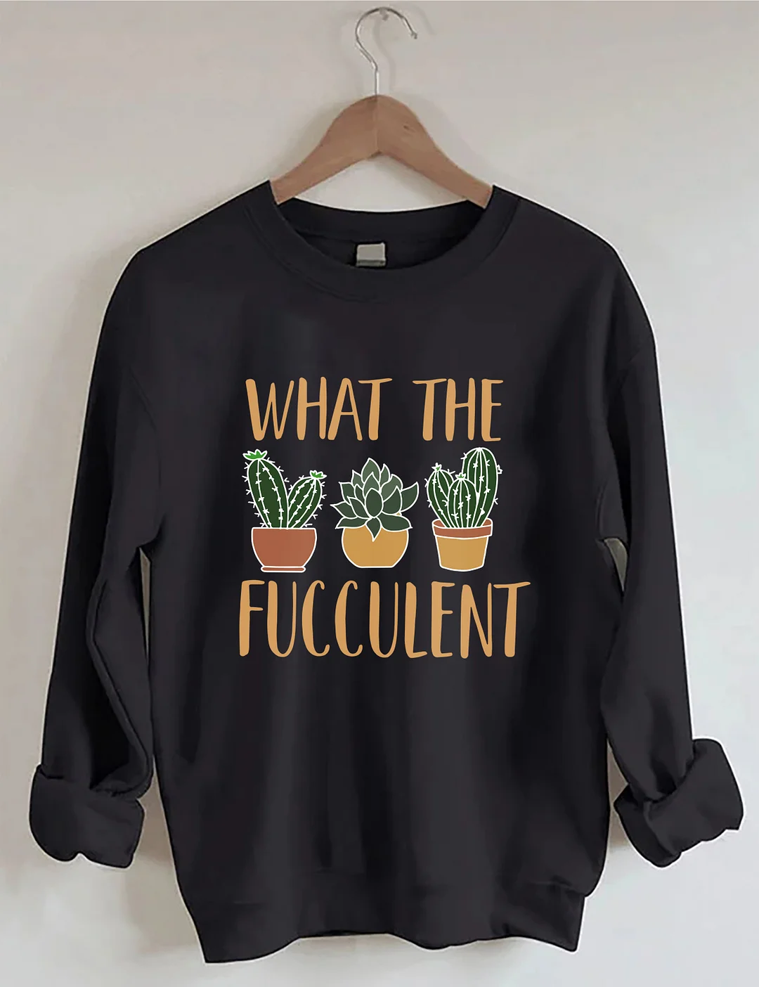 What The Fucculent Funny Succulent Sweatshirt
