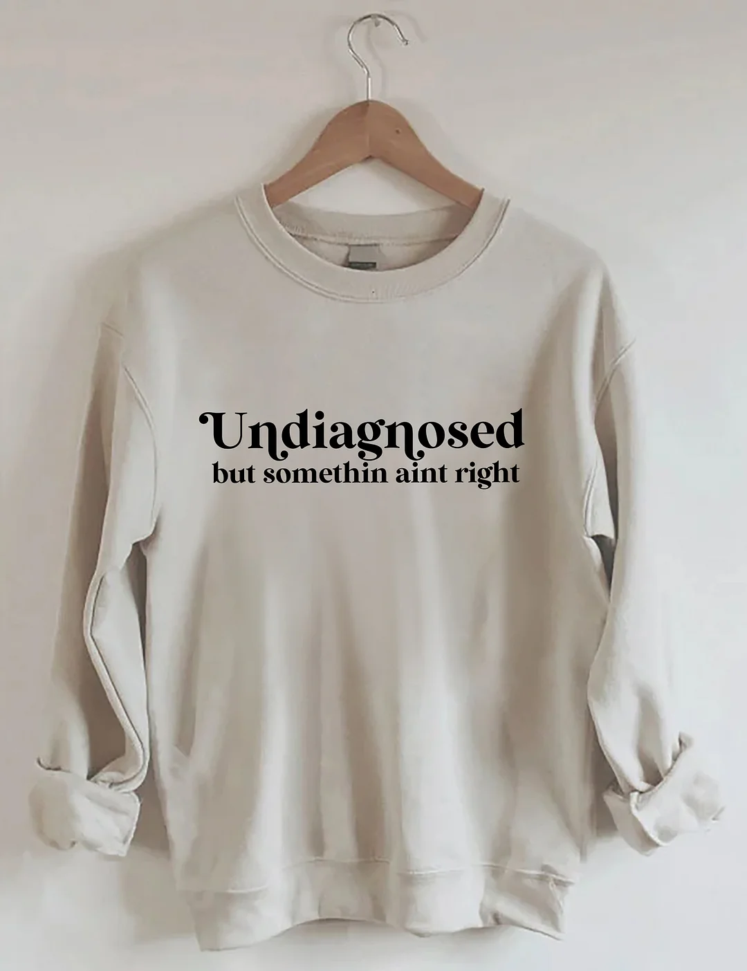 Undiagnosed But Somethin Aint Right Sweatshirt