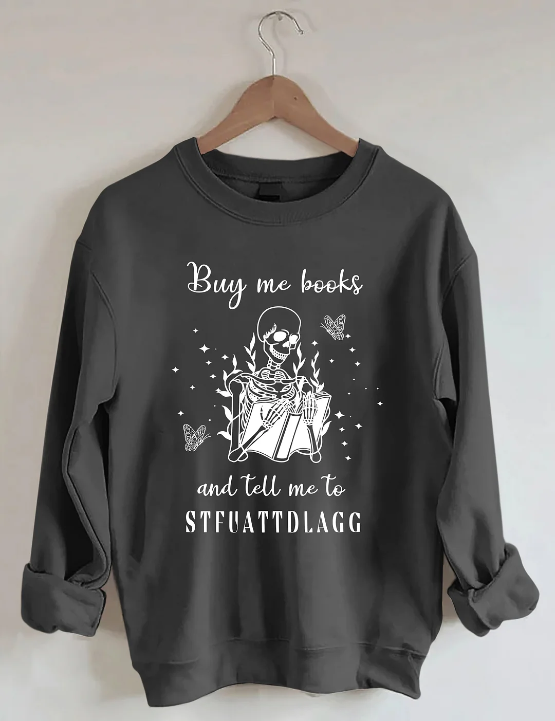 Buy Me Books And Tell Me To STFUATTDLAGG Sweatshirt