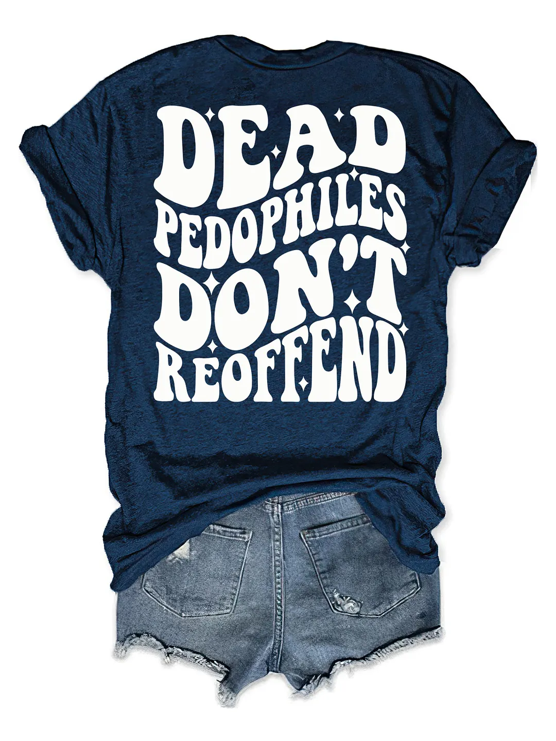 Dead Pedophiles Don&rsquo;t Reoffend T-shirt