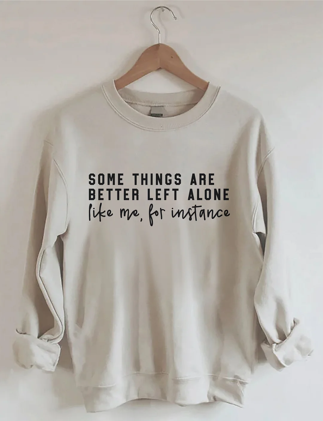Some Things Are Better Left Alone Sweatshirt
