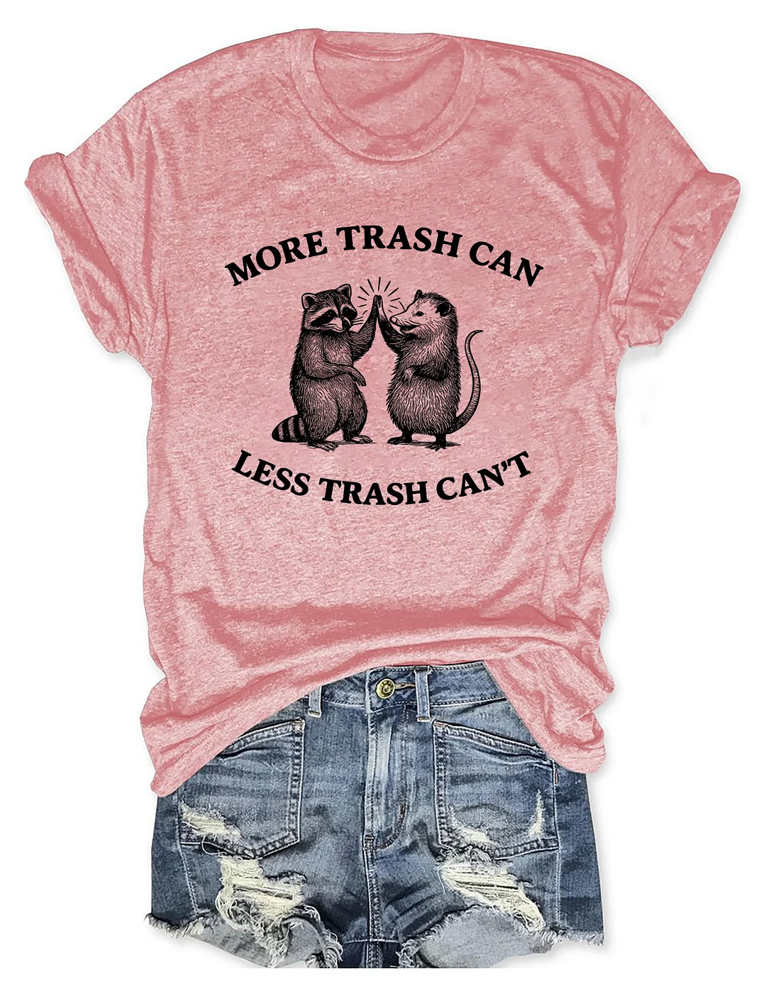 More Trash Can Less Trash Can't T-shirt