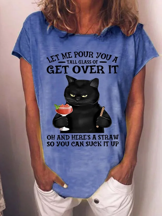 Women's Let Me Pour You A Tall Glass Of Get Over It Oh And Here’s A Straw So You Can Suck It Up Cat T-shirt socialshop