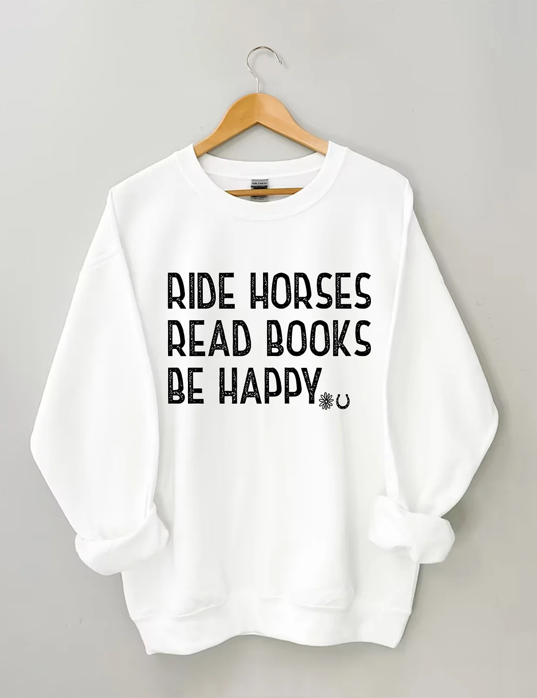 Ride Horses Read Books Be Happy Sweatshirt
