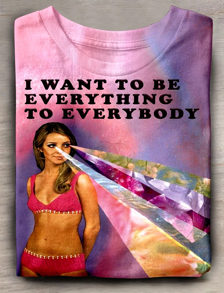 Eagerlys  I Want To Be Everything To Everybody T-shirt Eagerlys