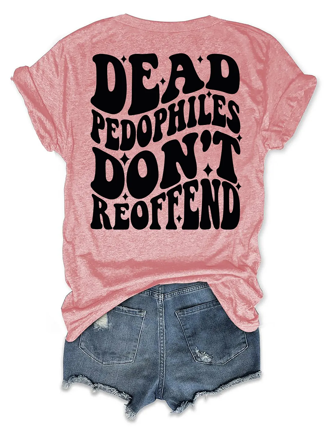 Dead Pedophiles Don&rsquo;t Reoffend T-shirt
