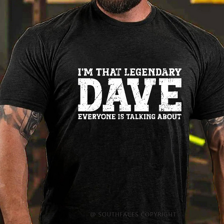 I'm That Legendary Dave Everyone Is Thinking About T-shirt