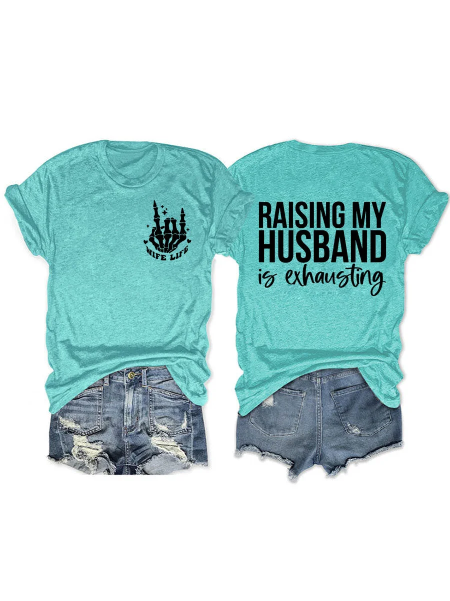 Raising My Husband Is Exhausting, Wife Life T-shirt