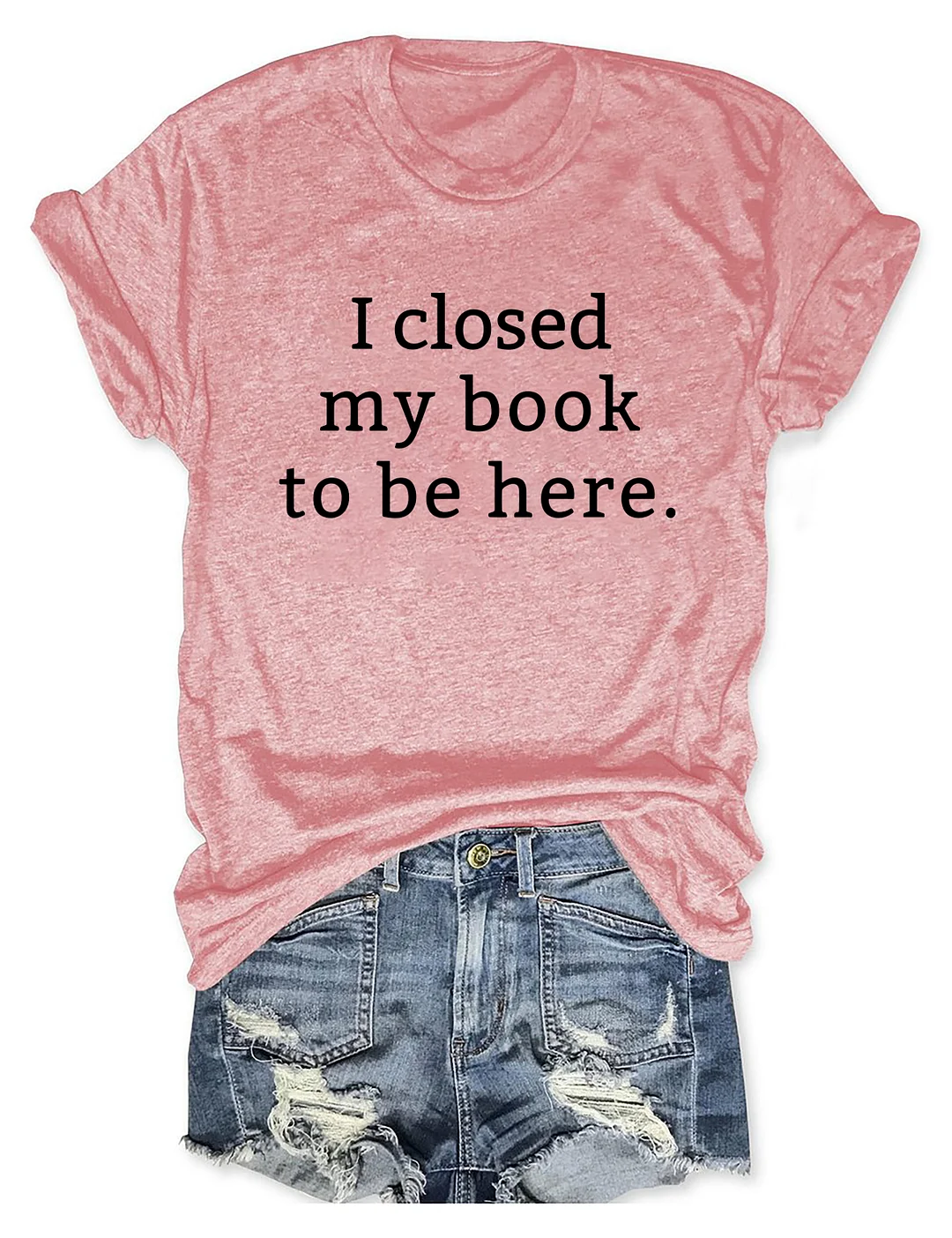 I Closed My Book To Be Here T-shirt