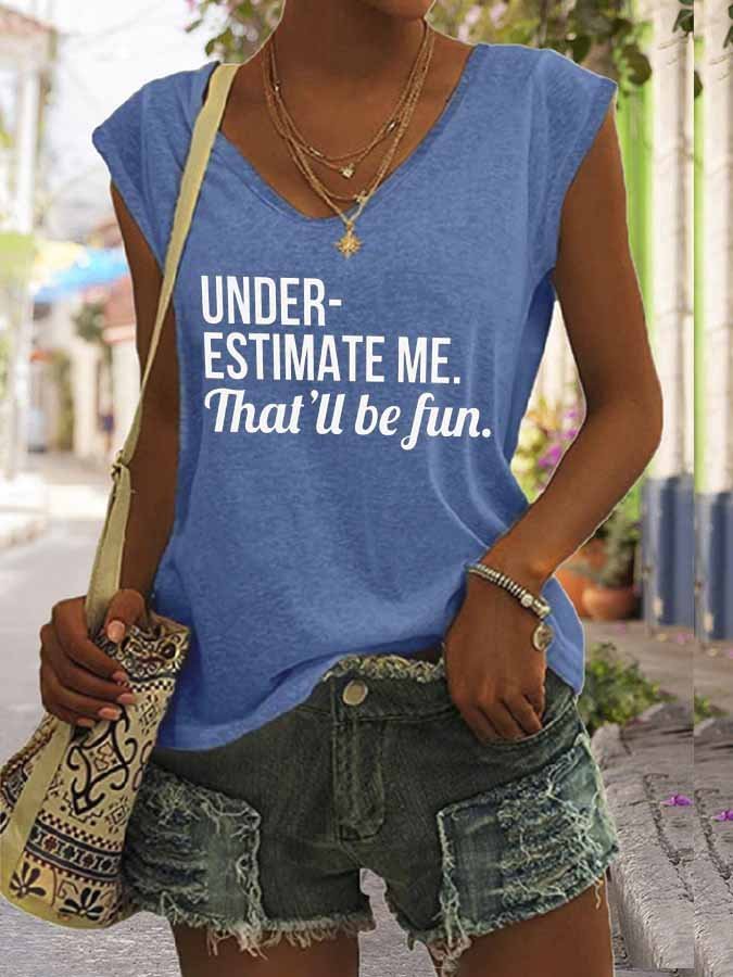 Women's Under-estimate Me.That'll Be Fun Slogan V-Neck Sleeveless T-Shirt