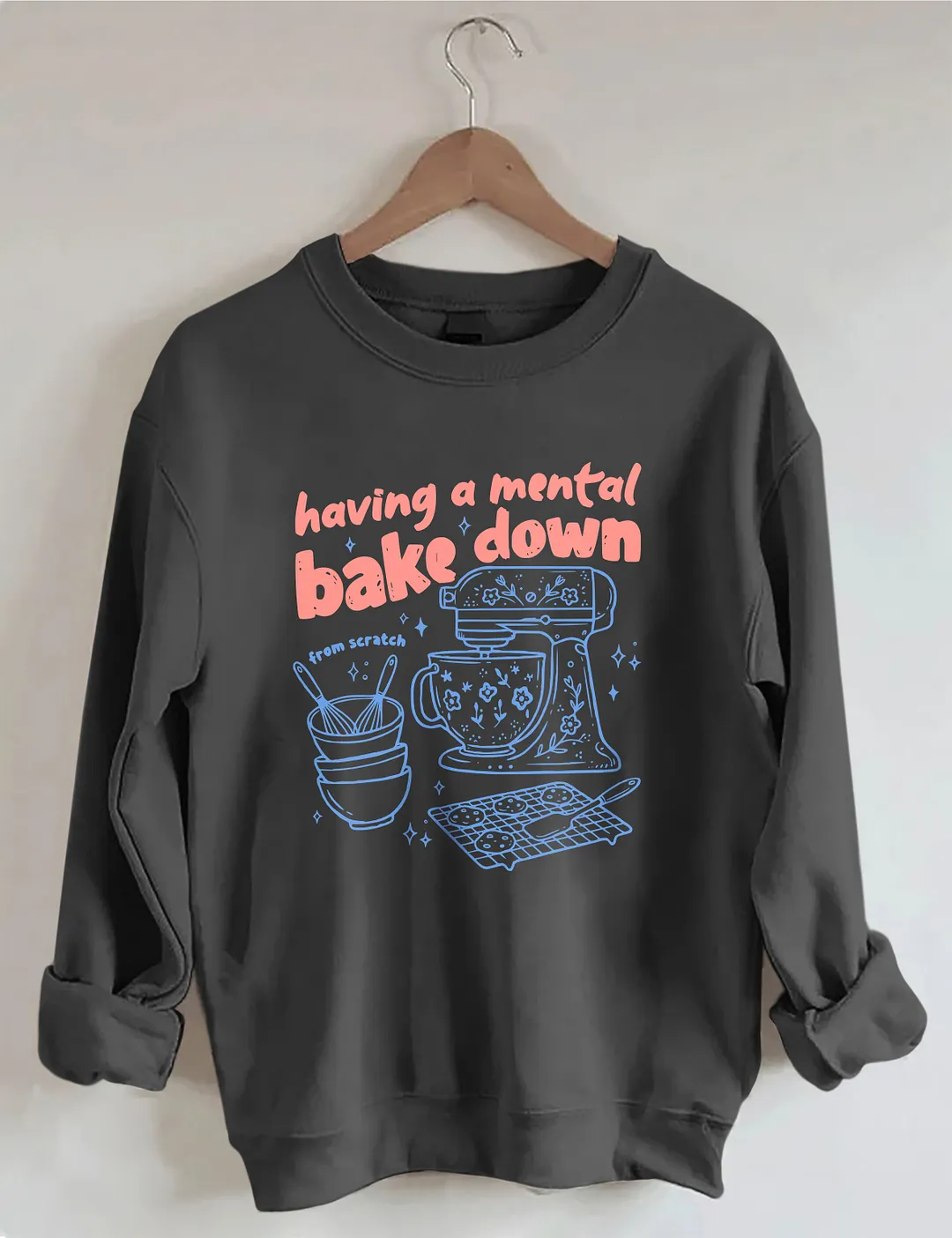 Having A Mental Bake Down Sweatshirt