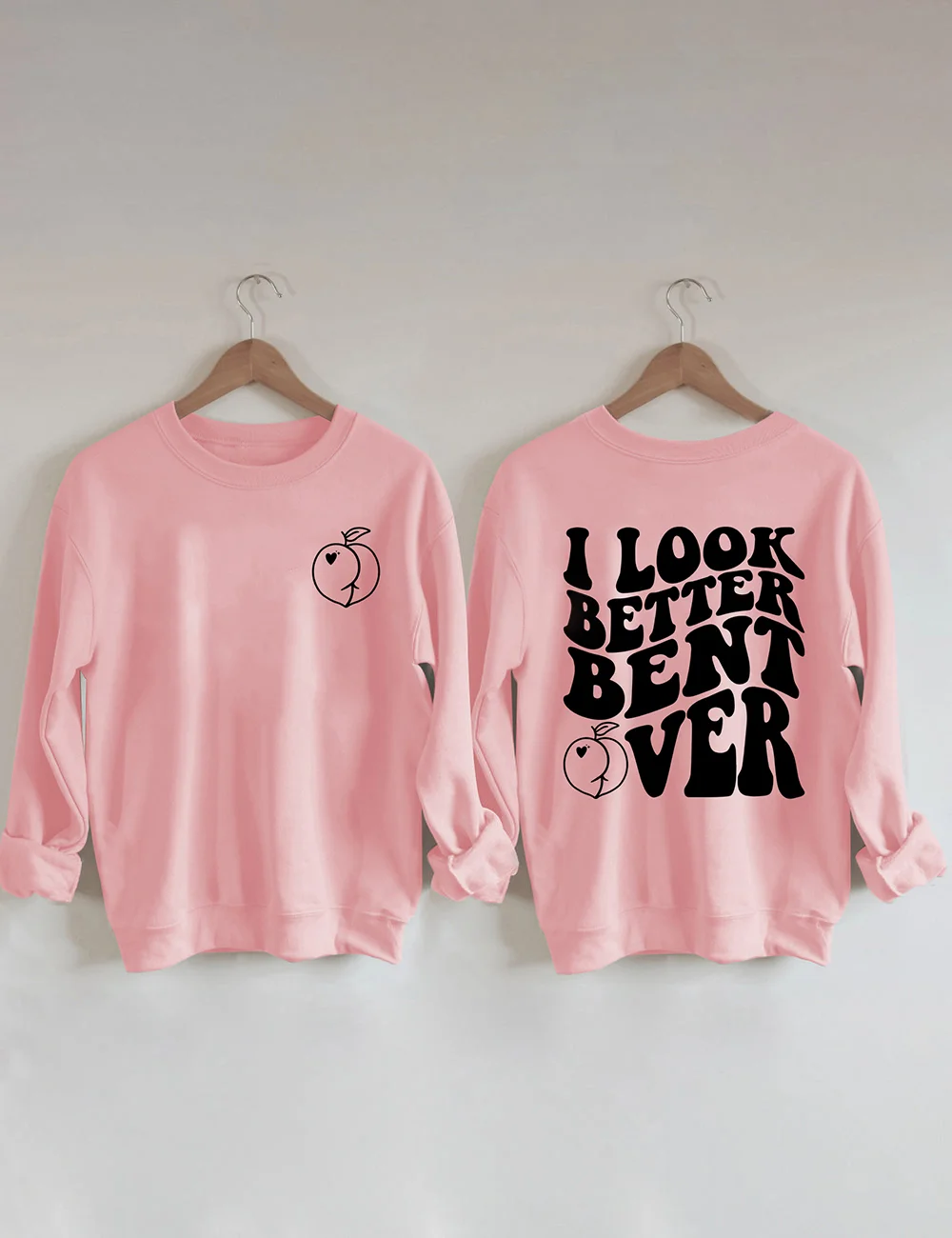 I Look Better Bent Over Sweatshirt