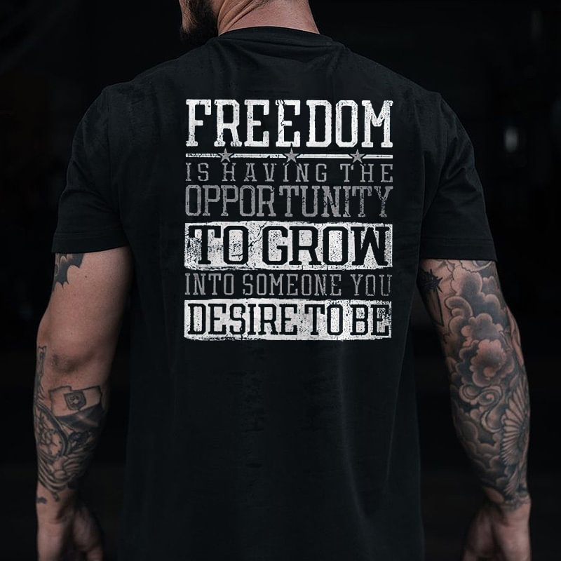 Livereid Freedom Is Having The Opportunity To Grow Into Someone You Desire To Be Printed Men's T-shirt - Livereid