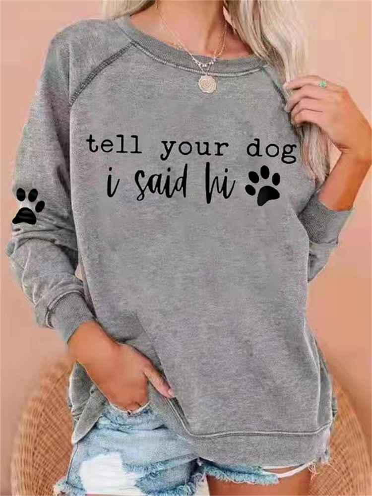 Funny Tell Your Dog I Said Hi Casual Sweatshirt