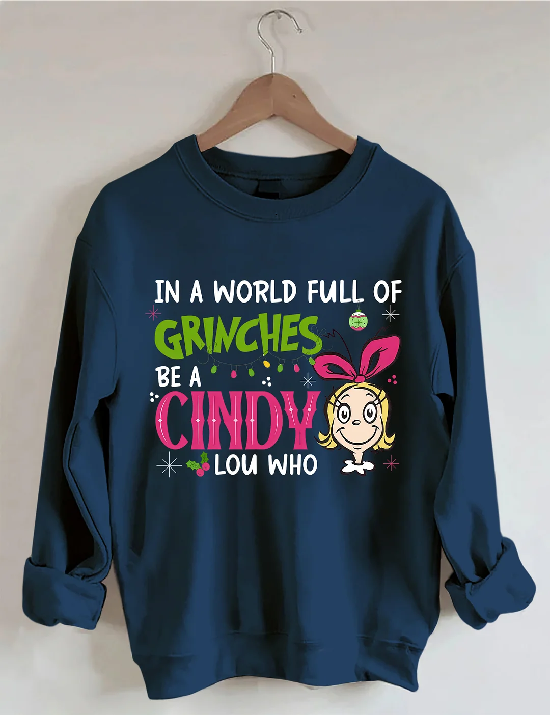 In A World Full Of Grinches Be A Cindy Lou Who Sweatshirt