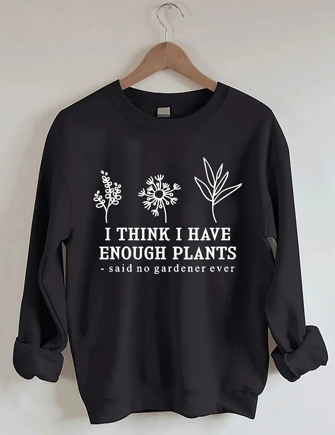 I Think I Have Enough Plants Sweatshirt