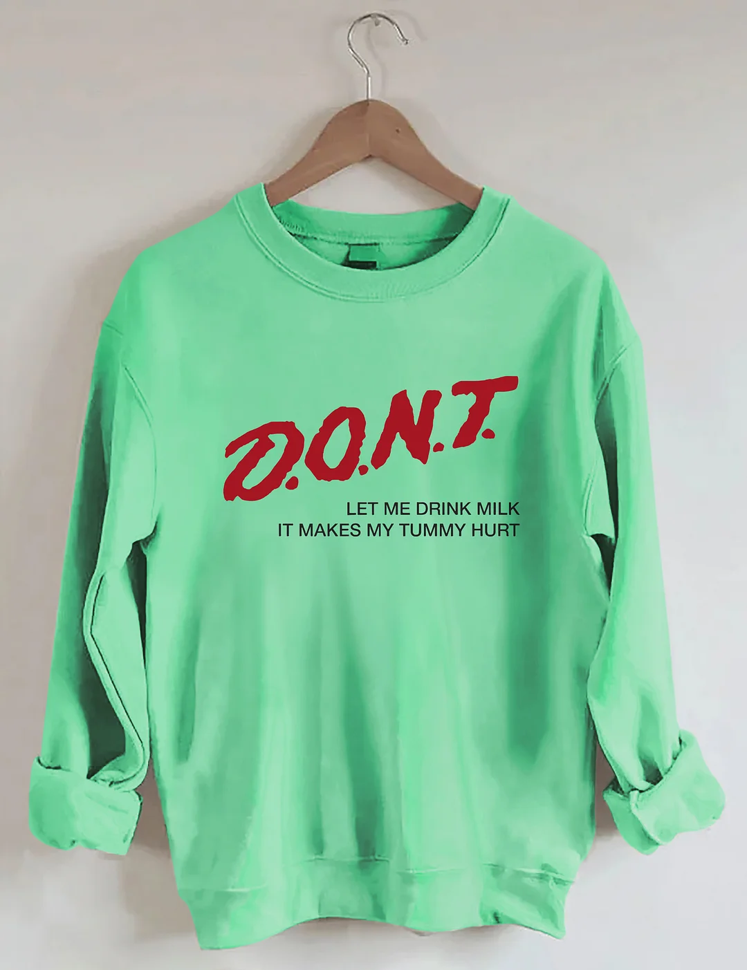 Dont' Let Me Drink Milk It Makes My Tummy Hurt Sweatshirt