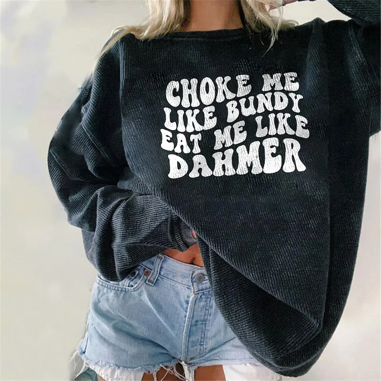 Choke Me Like Bundy Printed Women's Sweatshirt