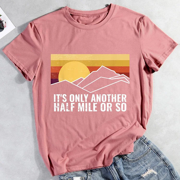 AL™  It‘s only another half mile or so Hiking Tees -012138-Annaletters