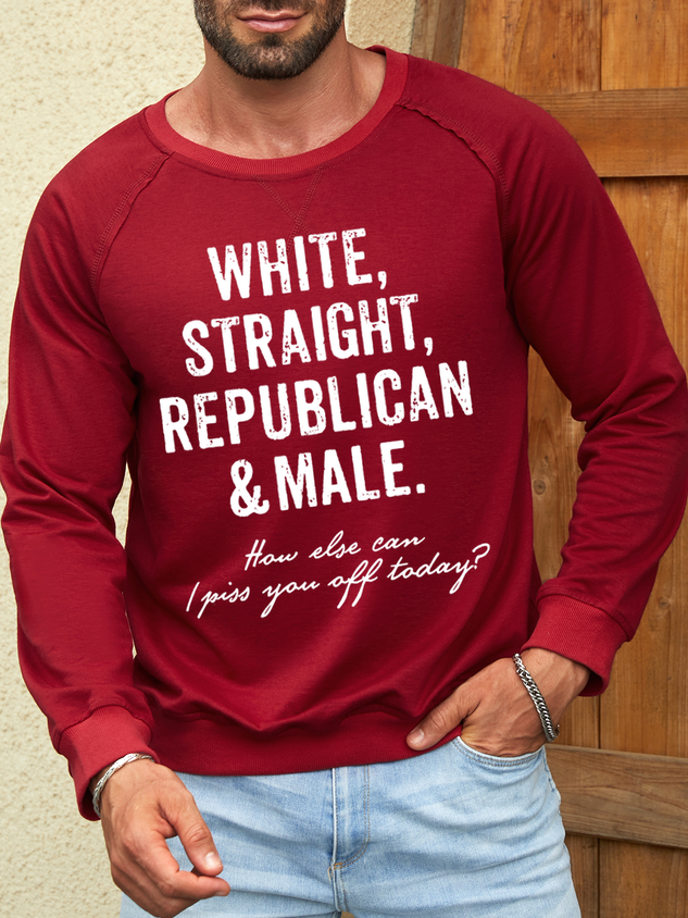 Men's White Straight Republican Male How Else Can I Piss You Off Today Funny Graphic Print Loose Casual Sweatshirt socialshop