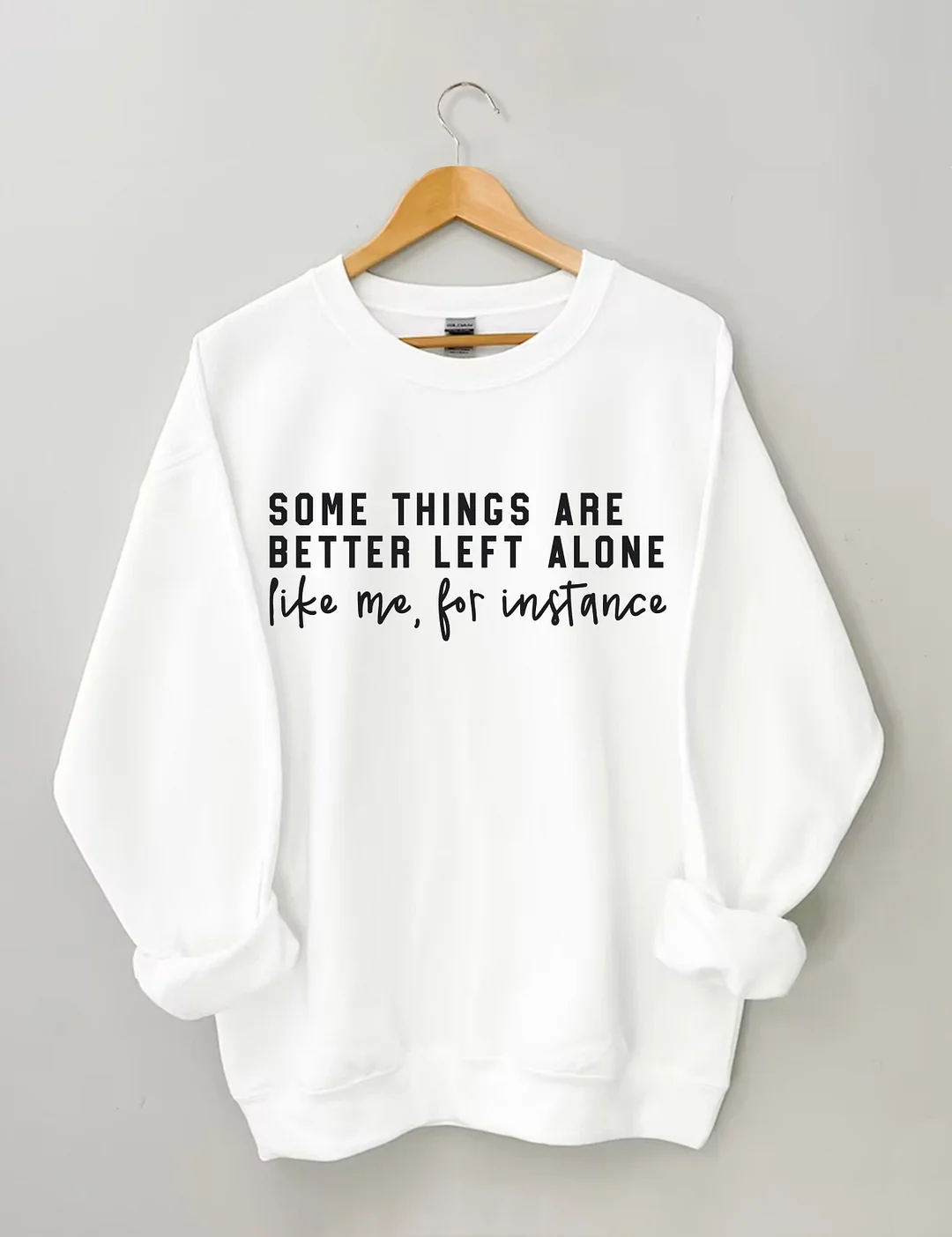Some Things Are Better Left Alone Sweatshirt
