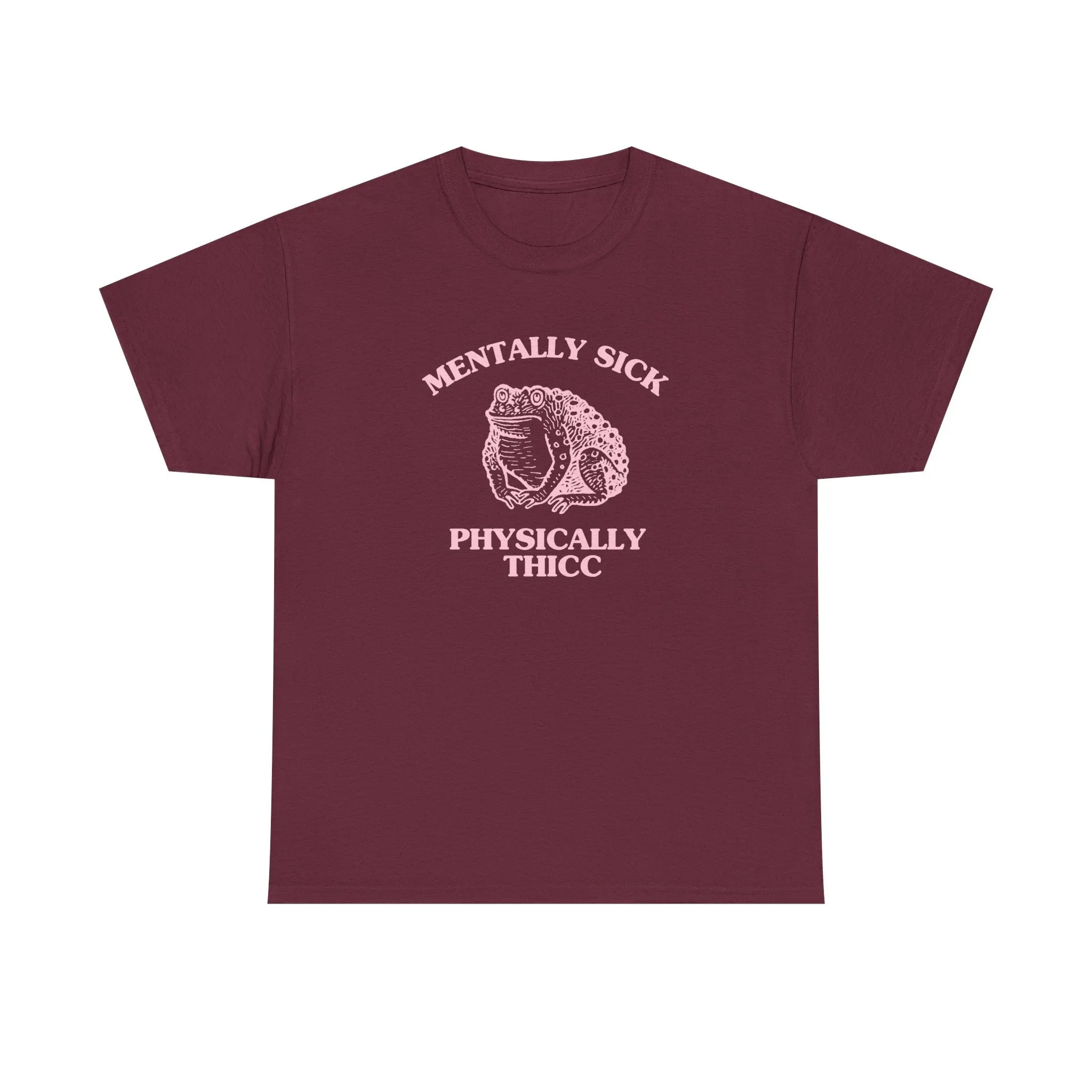 Mentally Sick, Physically Thicc - T-SHIRT