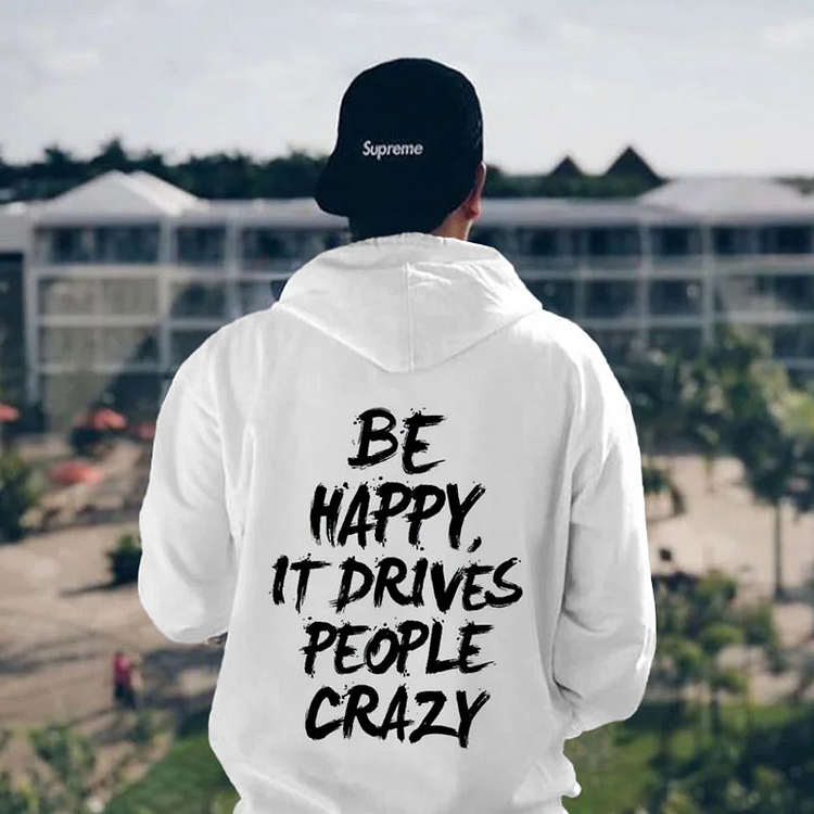 Be Happy It Drives People Crazy Printed Men's Hoodie