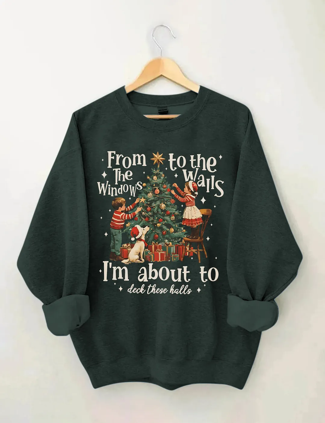 From The Windows To The Walls I'm About To Deck These Halls Christmas Sweatshirt