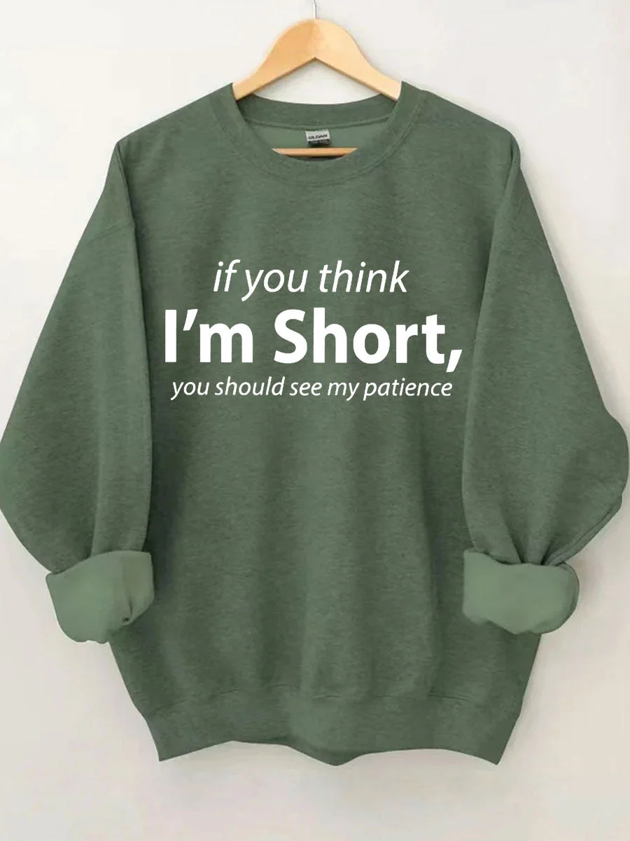 If You I'm Short You Should See My Patience Sweatshirt
