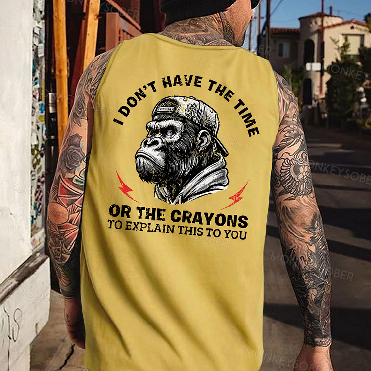 I Don't Have The Time Or The Crayons To Explain This To You Funny Tank Top