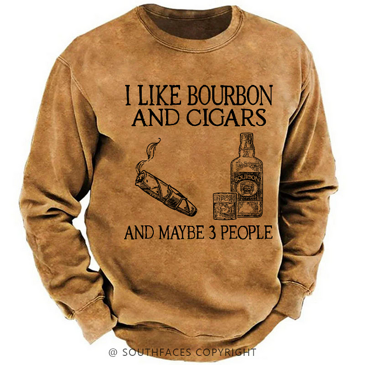 I Like Bourbon And Cigars And Maybe 3 People Funny Sweatshirt