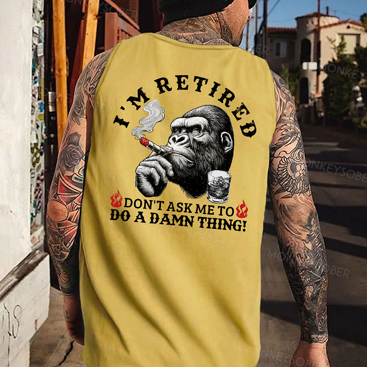 I'm Retired Don't Ask Me To Do A Damn Thing Tank Top