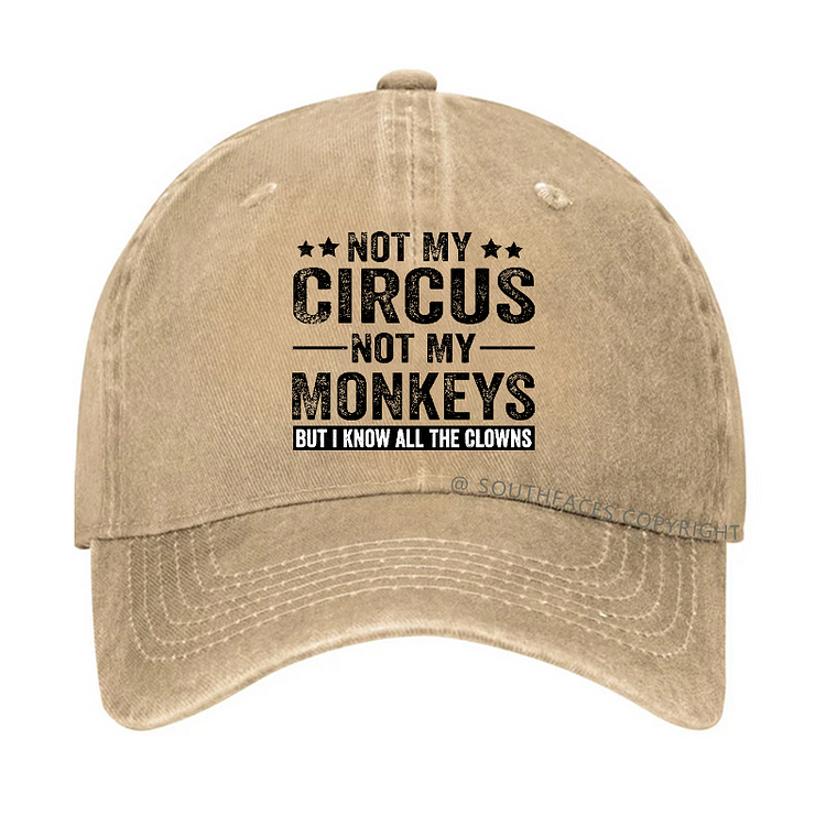 Not My Circus Not My Monkeys But I Know All The Clowns Sarcastic Hats