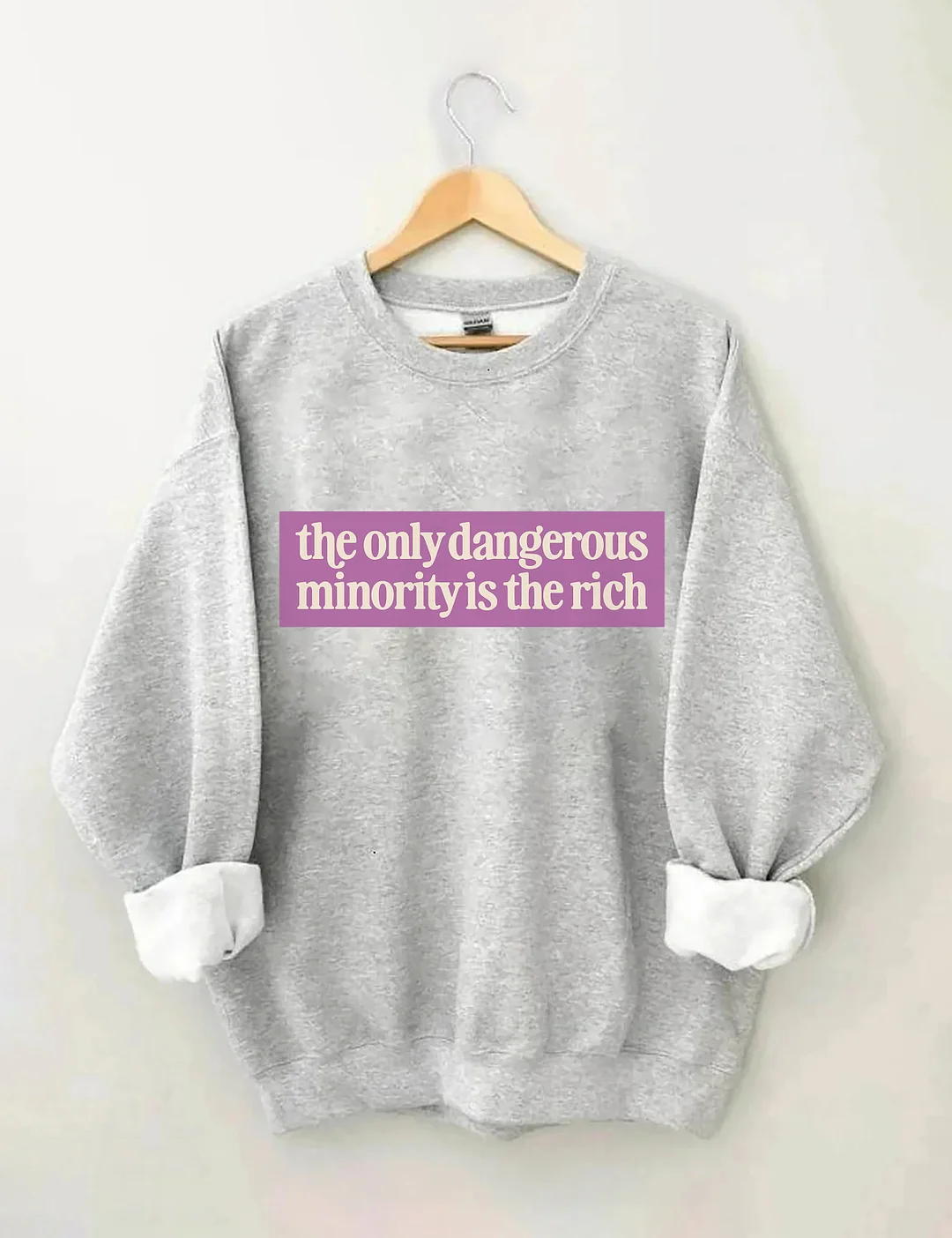 The Only Dangerous Minority Is The Rich Sweatshirt