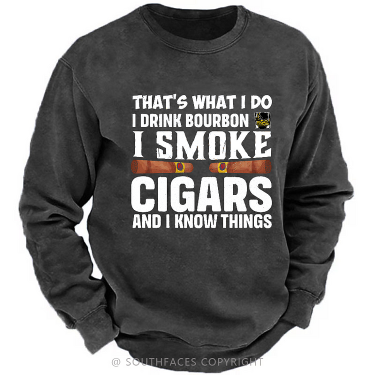 Thats What I Do I Drink Bourbon I Smoke Cigars And I Know Things Sweatshirt