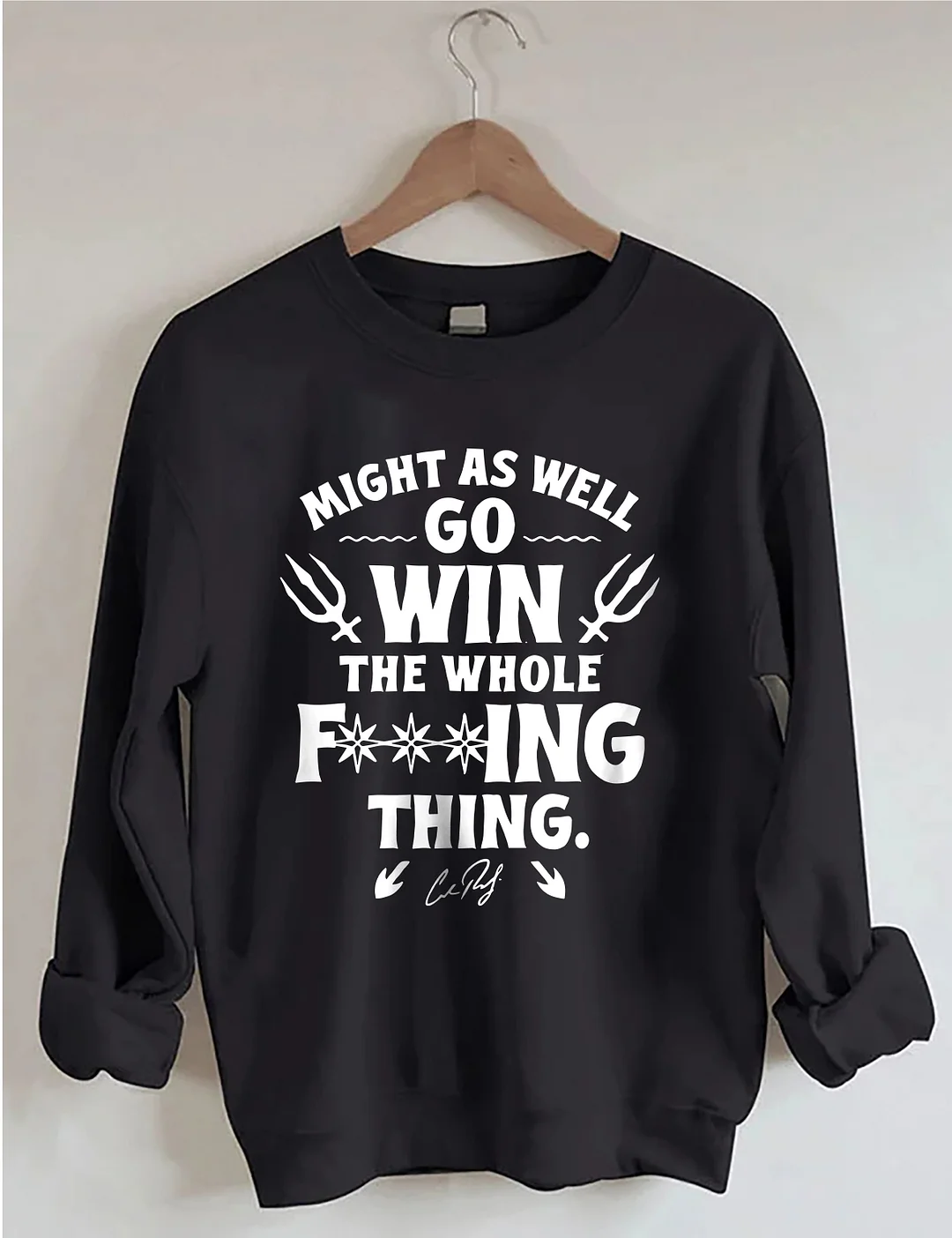 Might As Well Go Win The Whole Sweatshirt