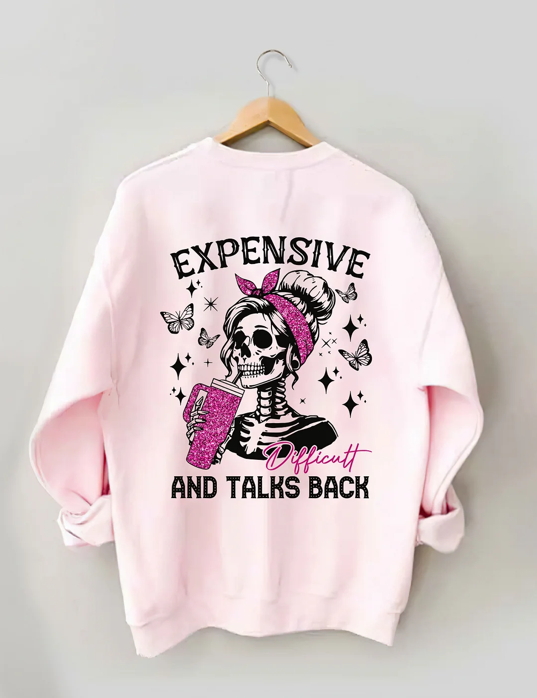 Expensive Difficult And Talks Back Sweatshirt