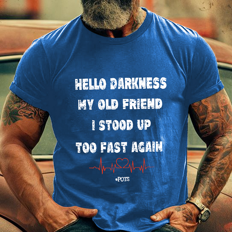 Hello Darkness My Old Friend I Stood Up Too Fast Again Men's Fashion T-shirt