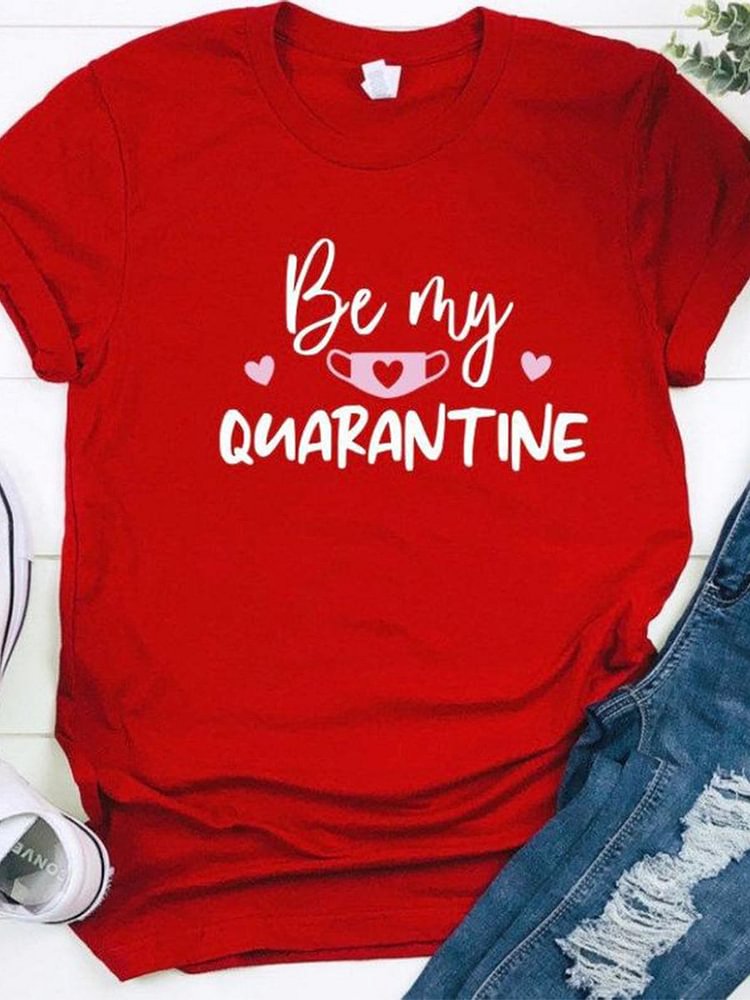 Bestdealfriday Be My Quarantine Valentine's Day Woman's Shirts Crew Neck Cotton Blend Shift Casual T-Shirts