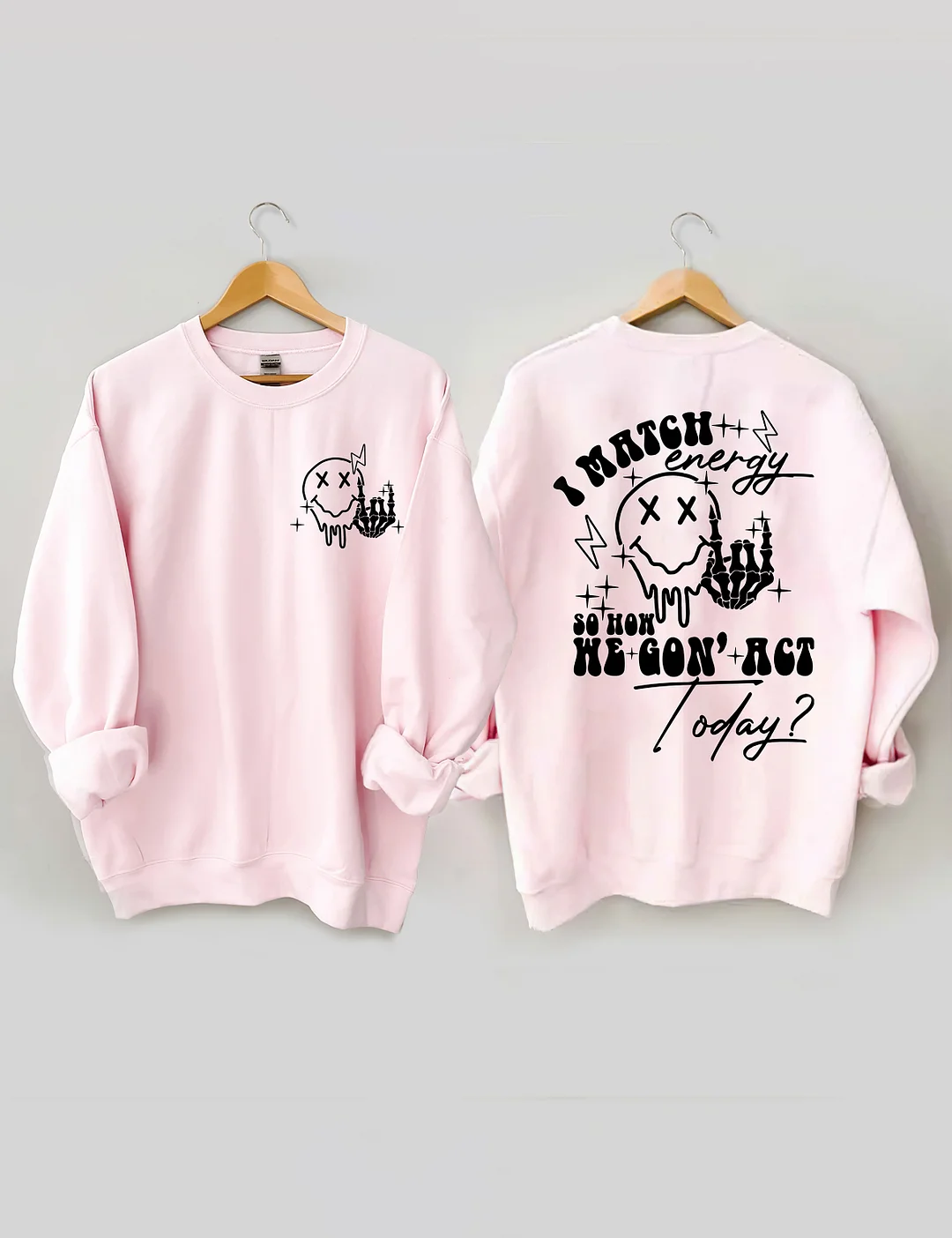 I Match Energy So How We Gon' Act Today Sweatshirt