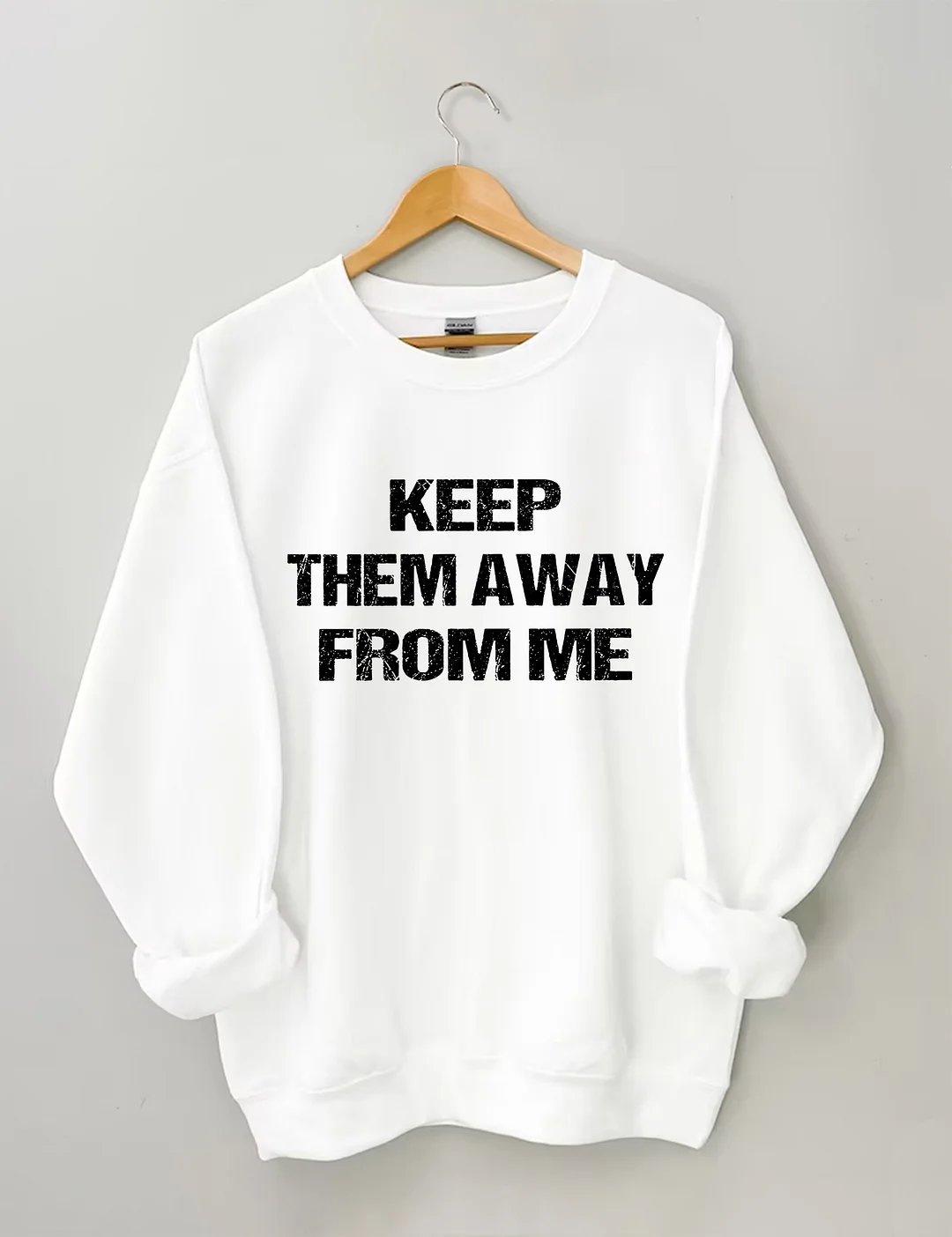 Keep Them Away From Me Sweatshirt