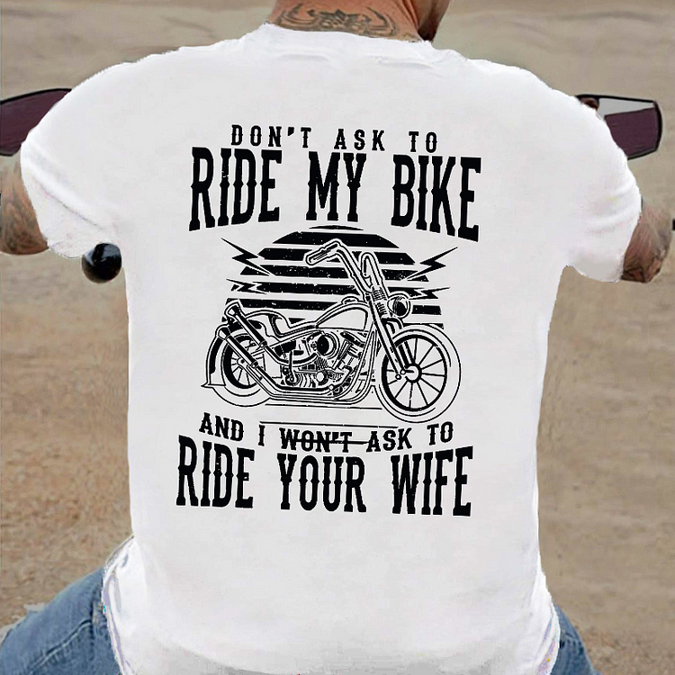 Don't Ask To Ride My Bike And I Won't Ask To Ride Your Wife Funny Rude Saying T-shirt