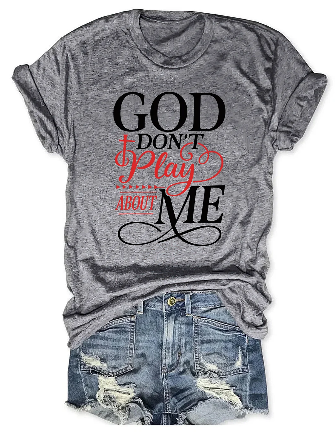 God Don't Play About Me T-shirt