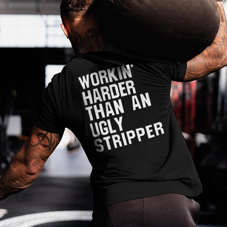 Work Harder Than An Ugly Stripper T-shirt
