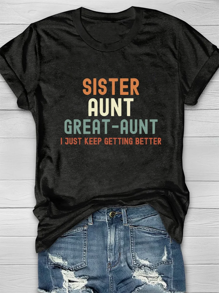 Retro Sister Aunt Great-Aunt I Just Keep Getting Better Print T-shirt