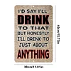 I'd Say I'll Drink To That - Vintage Metal Signs - 20*30cm/30*40cm - Warning
