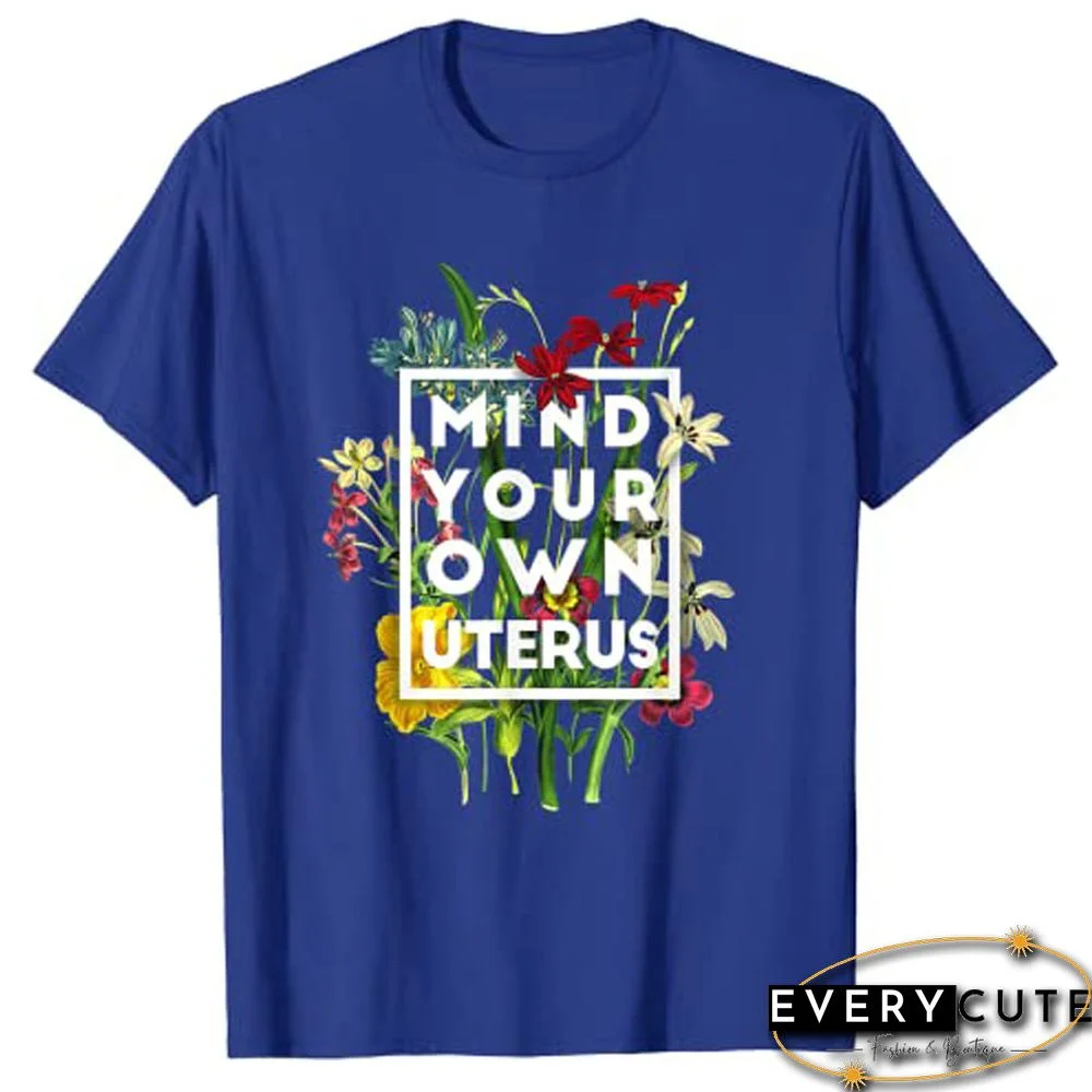 Mind Your Own Uterus Shirt Floral My Uterus My Choice T-Shirt Tee TopsFor Women Graphic T Shirts
