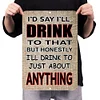 I'd Say I'll Drink To That - Vintage Metal Signs - 20*30cm/30*40cm - Warning