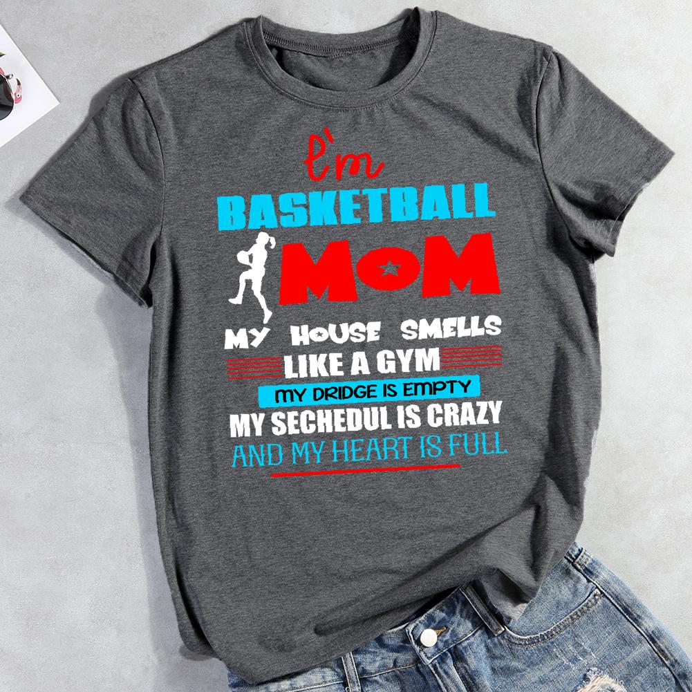 i'm basketball mom my house smells like a gym my fridge is empty my segheout is crazy and my heart is full Round Neck T-shirt-0022869-Guru-buzz